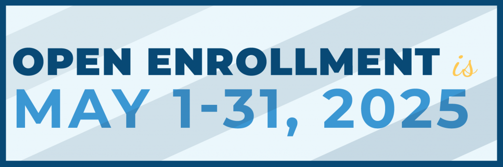 Open Enrollment is May 1 to 31 of 2025
